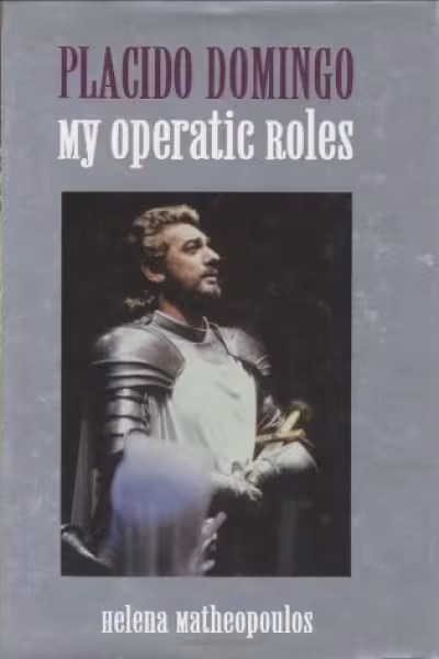 placido-domingo-my-operatic-roles-great-voices-by-helena-matheopoulos-isbn-978-1880909614-book-cover