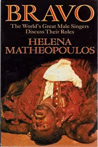 bravo-today-s-great-tenors-baritones-and-basses-discuss-their-roles-by-helena-matheopoulos-isbn-978-0297784777-book-cover