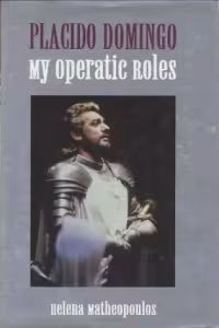 placido-domingo-my-operatic-roles-great-voices-by-helena-matheopoulos-isbn-978-1880909614-book-cover